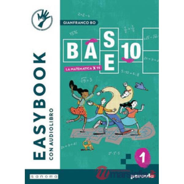 BASE 10 - LA MATEMATICA PER TE - EASYBOOK - VOLUME 1
