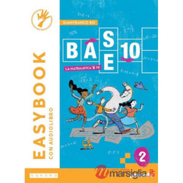 BASE 10 - LA MATEMATICA PER TE - EASYBOOK - VOLUME 2