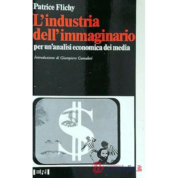 Industria dell'immaginario: per un'analisi economica dei media (L')