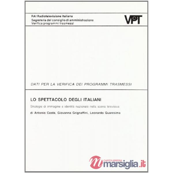 Spettacolo degli italiani. Strategie di immagine e identità nazionale nella scelta televisiva (Lo)