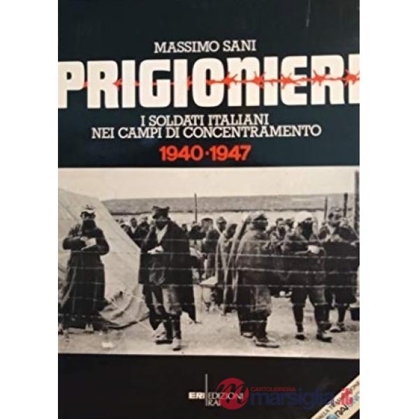 Prigionieri. I soldati italiani nei campi di concentramento. 1940-1947