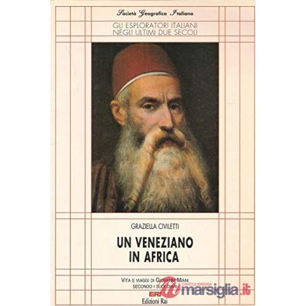 Veneziano in Africa. Vita e viaggi di Giovanni Miani secondo i suoi diari (Un)