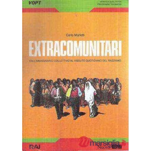 Extracomunitari. Dall'immaginario collettivo al vissuto quotidiano del razzismo