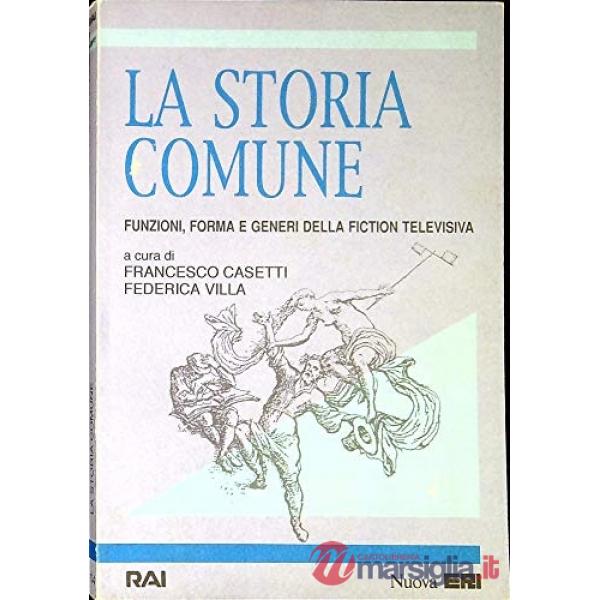Storia comune. Funzioni, forma e generi della fiction televisiva (La)
