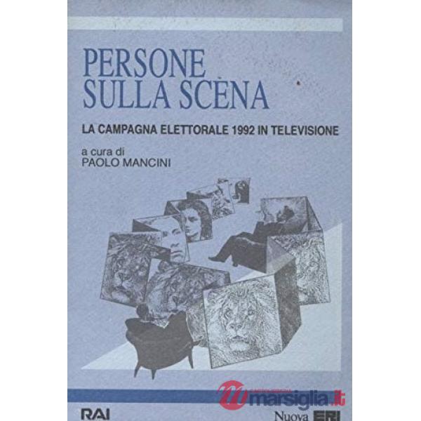 Persone sulla scena. La campagna elettorale 1992 in televisione