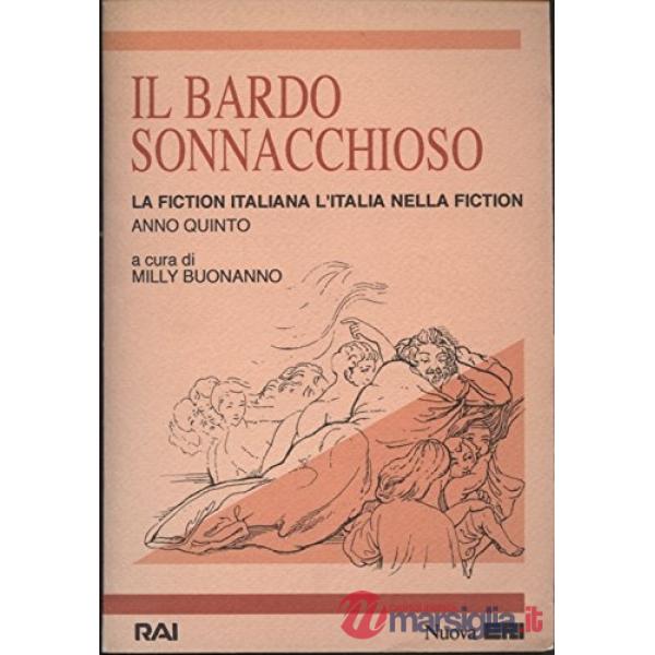 Bardo sonnacchioso. La fiction in Italia l'Italia nella fiction (Il)