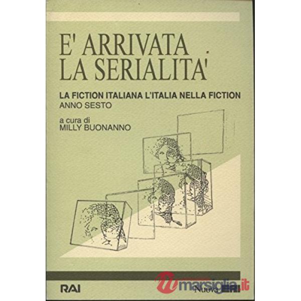 È arrivata la serialità. La fiction italiana/l'Italia nella fiction. 6° rapporto