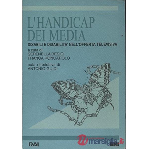 Handicap dei media. Disabili e disabilità nell'offerta televisiva (L')