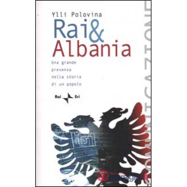 Rai & Albania. Una grande presenza nella storia di un popolo
