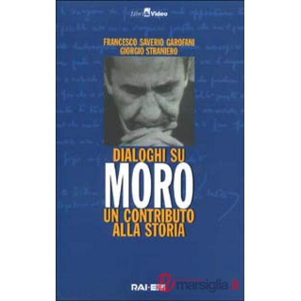 Dialoghi su Moro. Un contributo alla storia. Con videocassetta