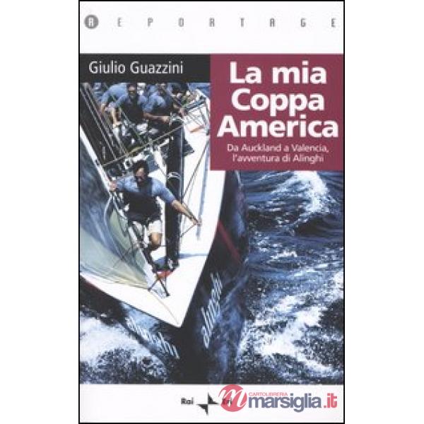 Mia Coppa America. Da Auckland a Valencia, l'avventura di Alinghi (La)