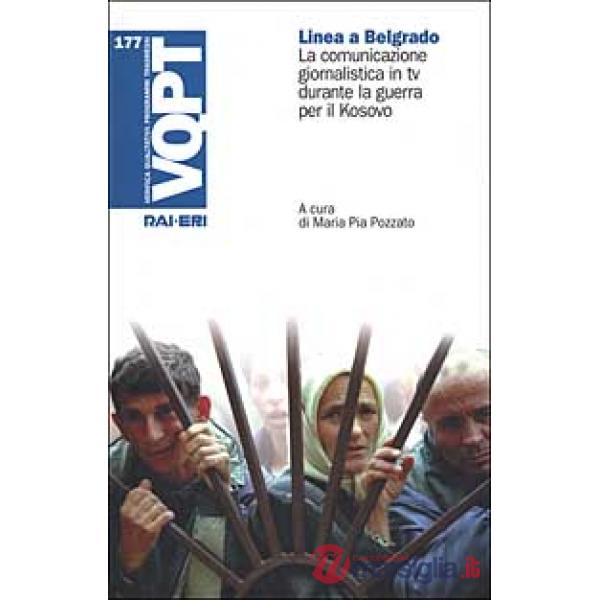 Linea a Belgrado. La comunicazione giornalistica in tv durante la guerra per il Kosovo