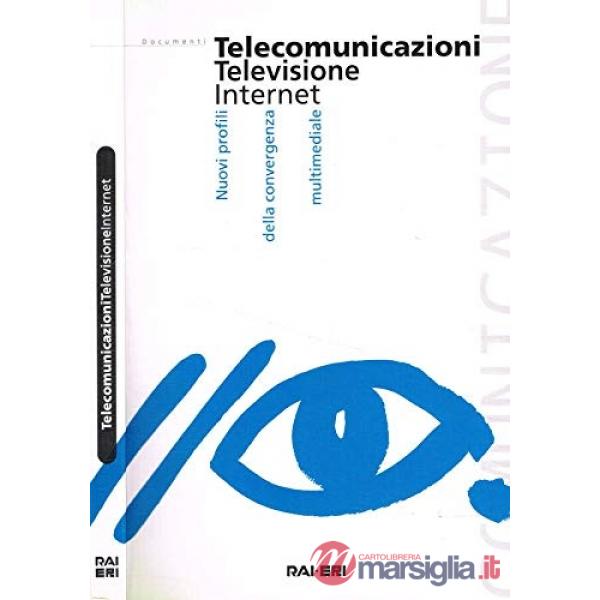 Telecomunicazioni. Televisione. Internet. Nuovi profili della convergenza multimediale. Con CD-ROM