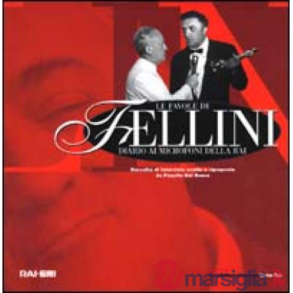 Favole di Fellini: diario ai microfoni della Rai. Raccolta di interviste scelte e riproposte da Paquito Del Bosco. Con CD Audio 