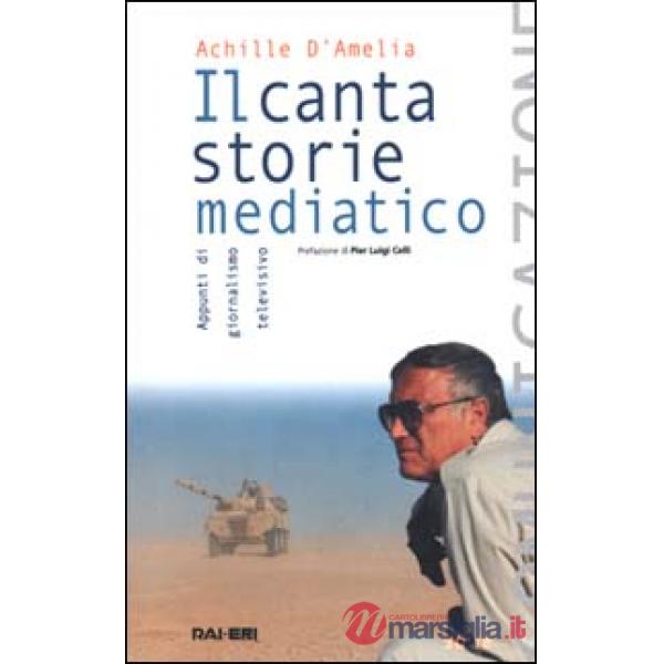 Cantastorie mediatico. Appunti di giornalismo televisivo (Il)