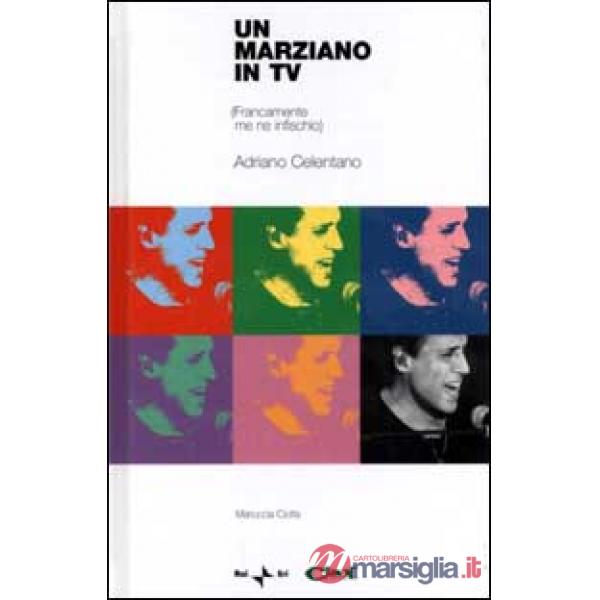Marziano in tv. (Francamente me ne infischio). Adriano Celentano. Con CD-ROM (Un)