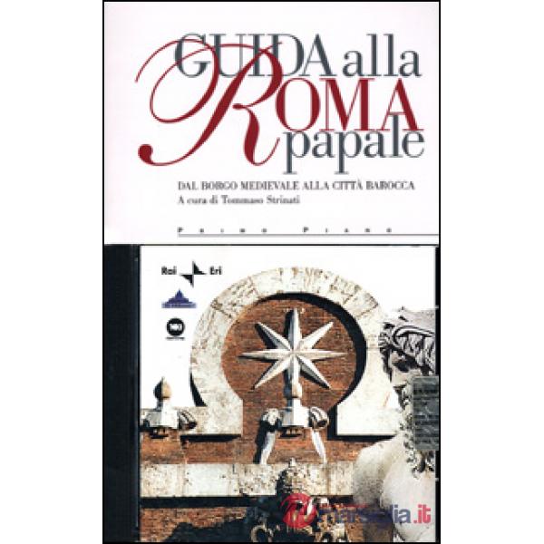 Guida alla Roma papale. Dal borgo medievale alla città barocca. Con CD Audio