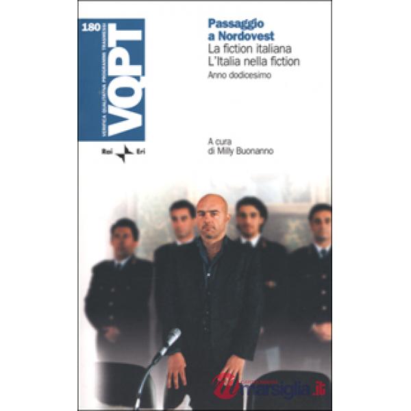 Passaggio a nordovest. La fiction italiana. L'Italia nella fiction. Anno dodicesimo