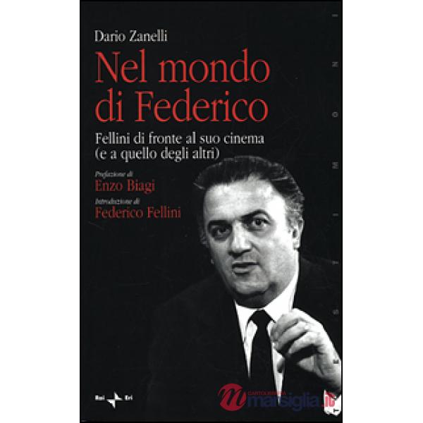 Nel mondo di Federico. Fellini di fronte al suo cinema (e a quello degli altri)
