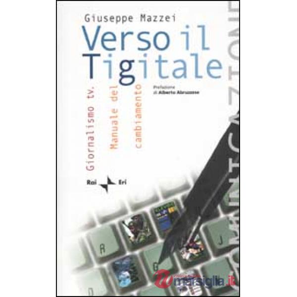 Verso il Tigitale. Giornalismo tv. Manuale del cambiamento