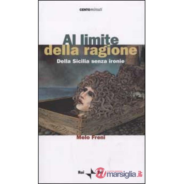 Al limite della ragione. Dalla Sicilia senza ironie