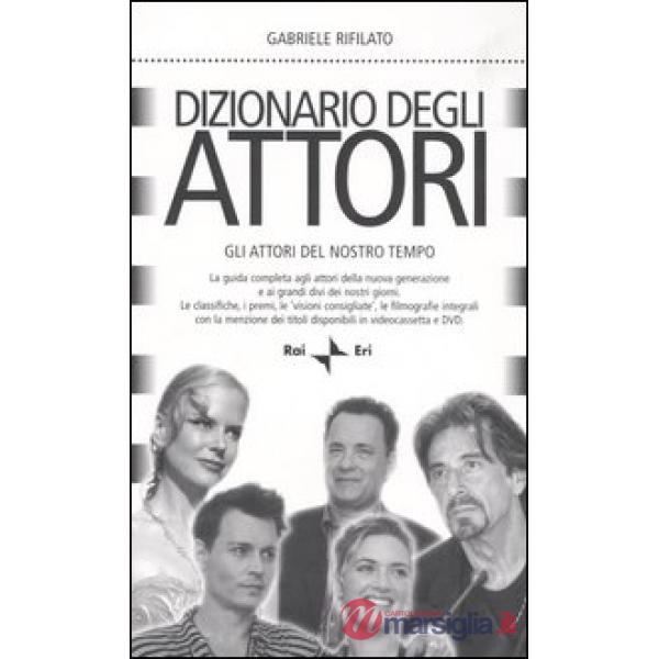 Dizionario degli attori. Gli attori del nostro tempo