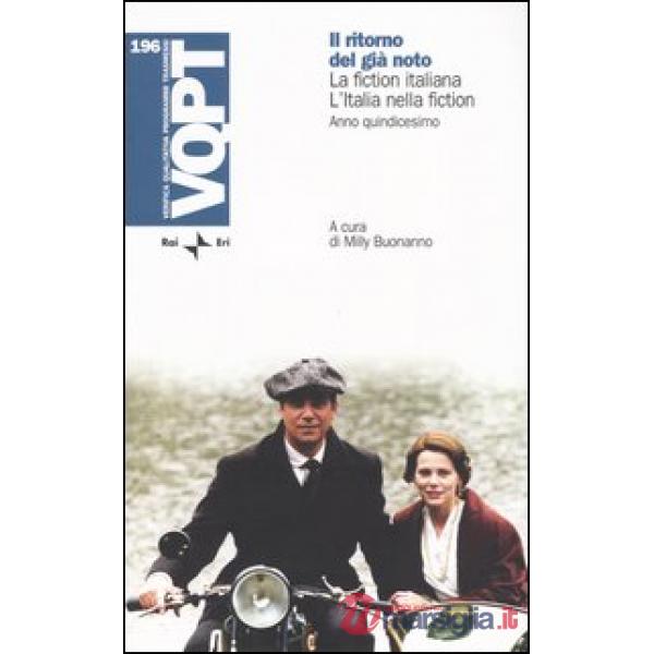 Ritorno del già noto. La fiction italiana. L'Italia nella fiction. Anno quindicesimo (Il)