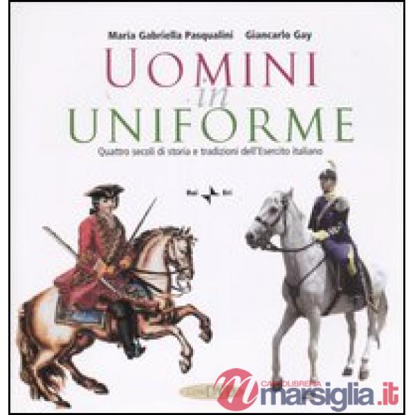 Uomini in uniforme. Quattro secoli di storia e tradizioni dell'esercito italiano. Con DVD