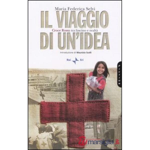 Viaggio di un'idea. Croce rossa tra fascino e realtà (Il)