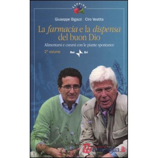 Farmacia e la dispensa del buon Dio. Alimentarsi e curarsi con le piante spontanee (La). Vol. 2