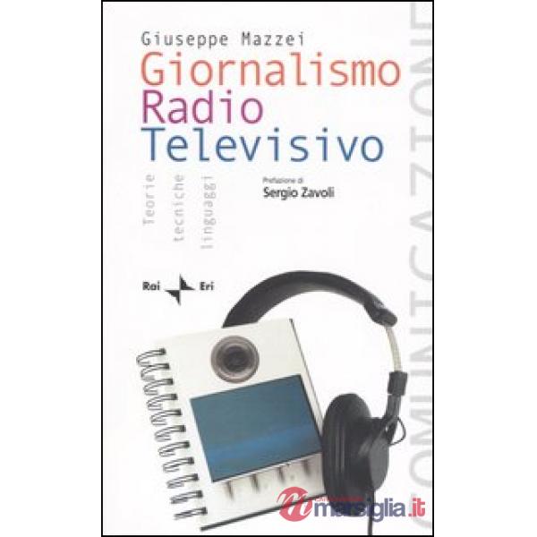 Giornalismo radio televisivo. Teorie, tecniche e linguaggi