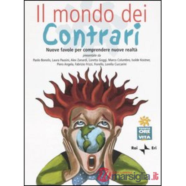 Mondo dei contrari. Nuove favole per comprendere nuove realtà (Il)