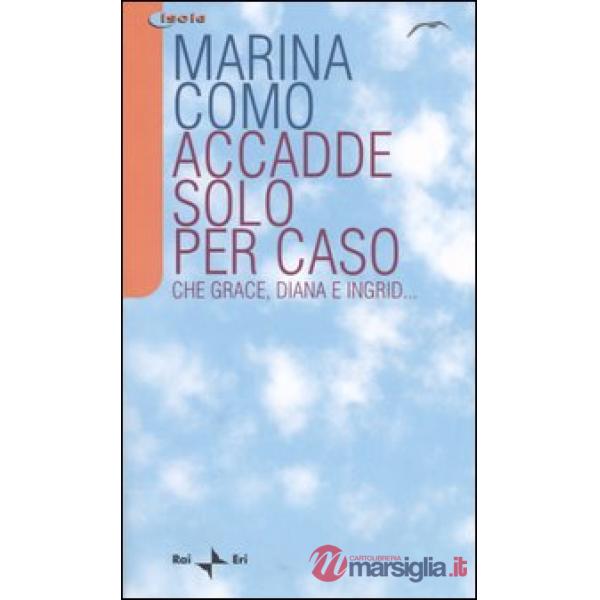 Accadde solo per caso. Che Grace, Diana e Ingrid...