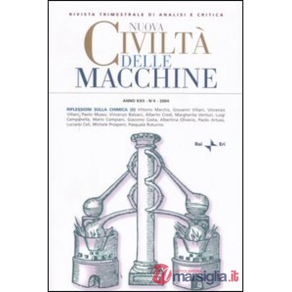 Nuova civiltà delle macchine (2004). Vol. 4: Riflessioni sulla chimica: radici, specificità, attualità e prospettive 2