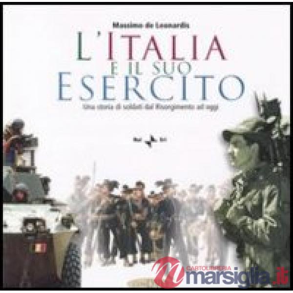 Italia e il suo esercito. Una storia di soldati dal Risorgimento ad oggi. Con CD-ROM (L')