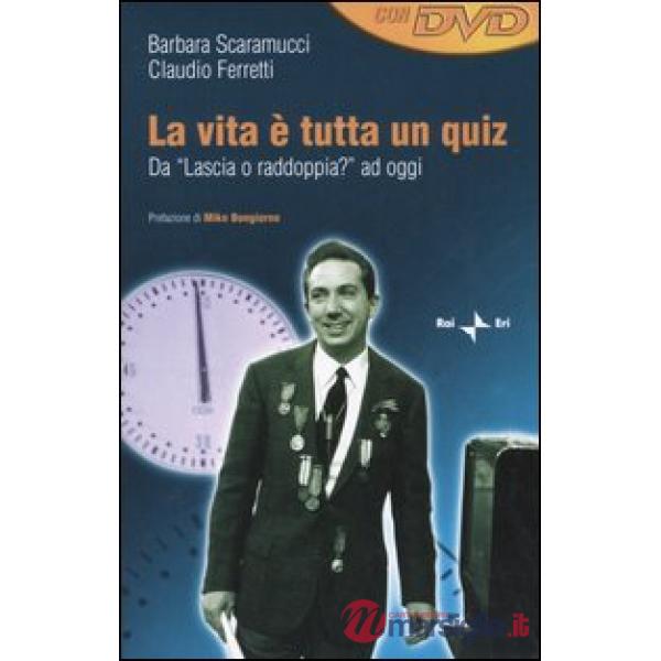 Vita è tutta un quiz. Da «Lascia o raddoppia?» ad oggi. Con DVD (La)