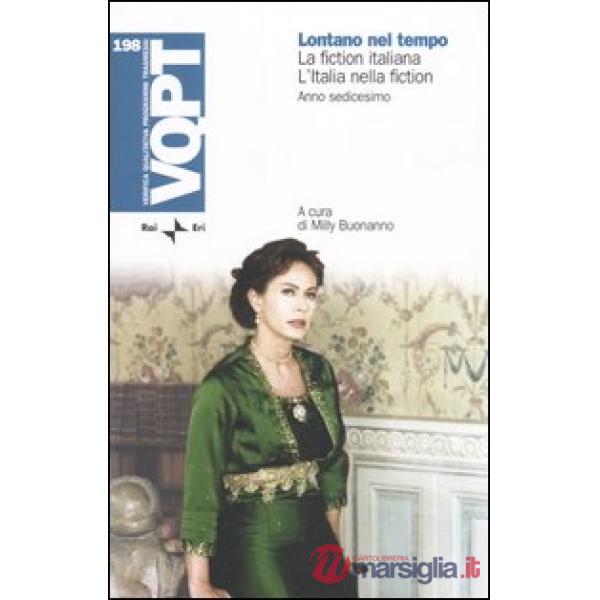 Lontano nel tempo. La fiction italiana. L'Italia nella fiction. Anno sedicesimo