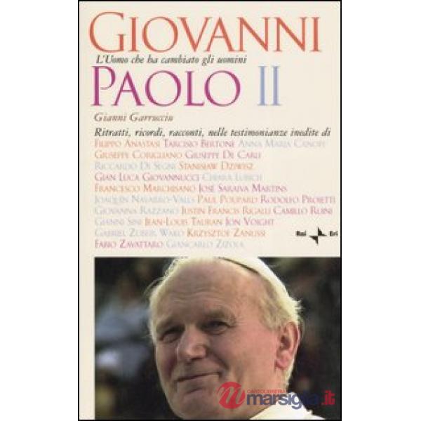 Giovanni Paolo II. L'uomo che ha cambiato gli uomini