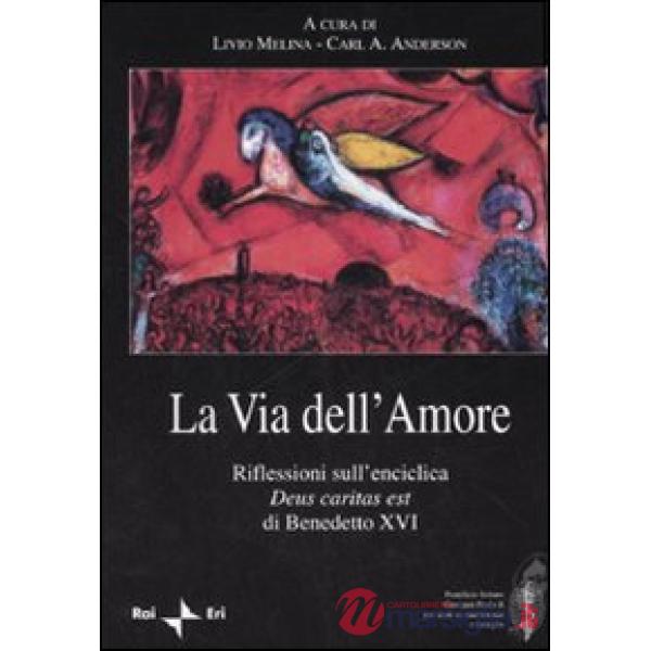Via dell'amore. Riflessioni sull'enciclica «Deus caritas est» di Benedetto XVI (La)