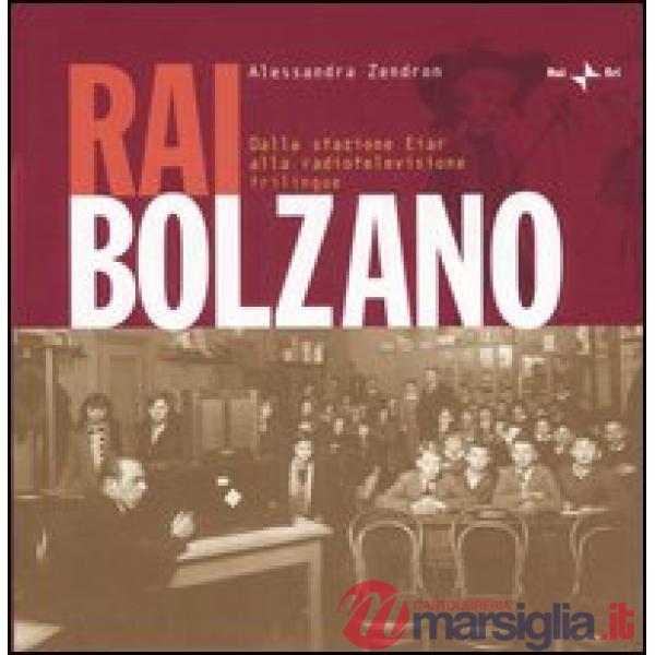 RaiBolzano. Dalla stazione Eiar alla radiotelevisione trilingue