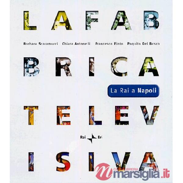 Fabbrica televisiva. La RAI a Napoli. Ediz. illustrata. Con DVD (La)