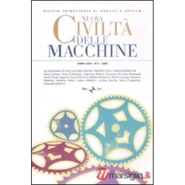 Nuova civiltà delle macchine (2008). Vol. 4: La razionalità dell'azione umana: prospettive e orientamenti (2)