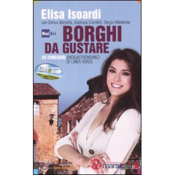 Borghi da gustare. 25 itinerari enogastronomici di Linea Verde