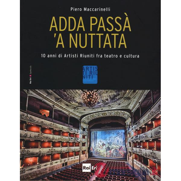 Adda passà 'a nuttata. 10 anni di Artisti Riuniti fra teatro e cultura. Ediz. illustrata