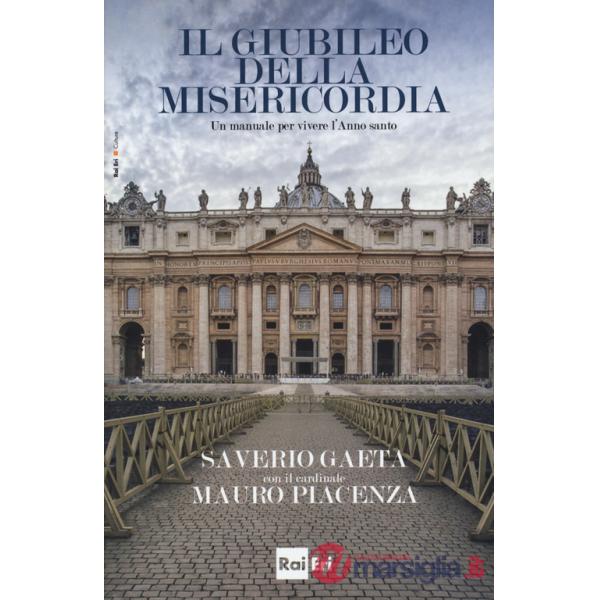 Giubileo della misericordia. Un manuale per vivere l'anno santo (Il)