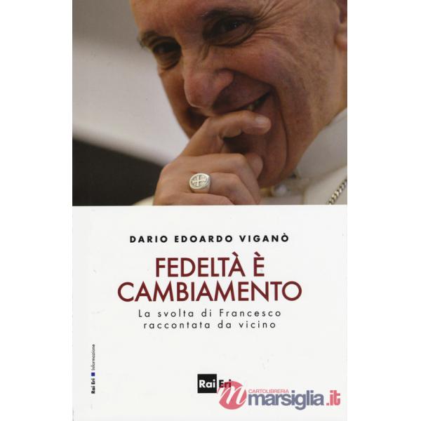 Fedeltà è cambiamento. La svolta di Francesco raccontata da vicino