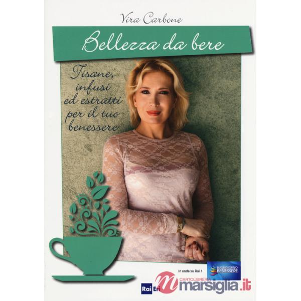 Bellezza da bere. Tisane, infusi ed estratti per il tuo benessere