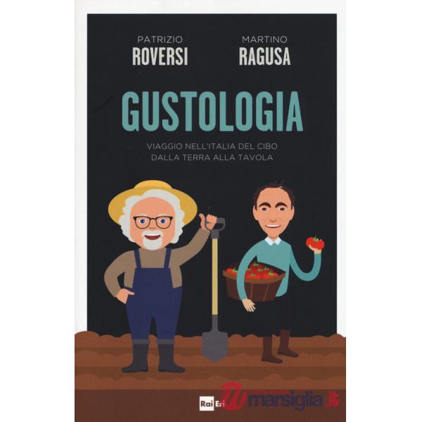 Gustologia. Viaggio nell'Italia del cibo dalla terra alla tavola