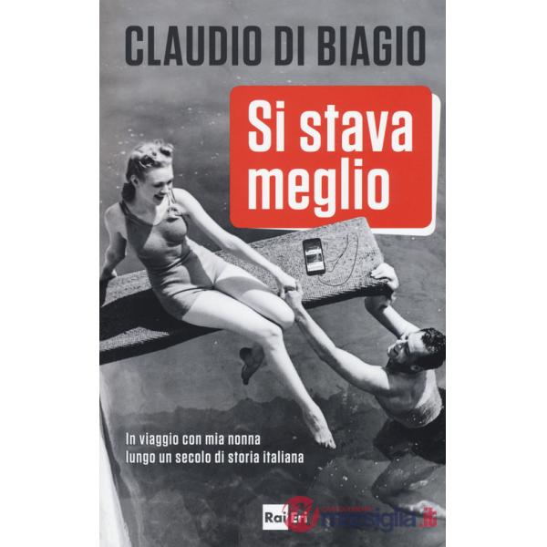 Si stava meglio. In viaggio con mia nonna lungo un secolo di storia italiana