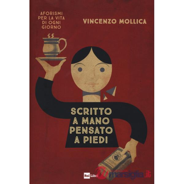 Scritto a mano pensato a piedi. Aforismi per la vita di ogni giorno